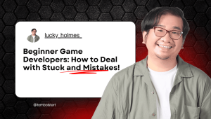 Beginner Game Developers: How to Deal with Stuck & Mistakes!