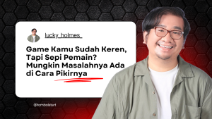 Game Kamu Sudah Keren, Tapi Sepi Pemain? Mungkin Masalahnya Ada di Cara Pikirnya