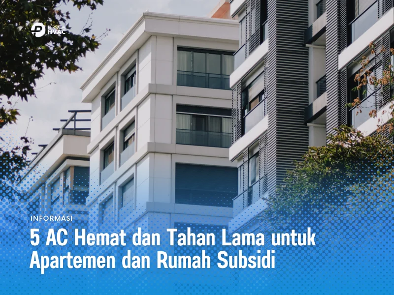 5 AC Hemat Dan Tahan Lama Untuk Apartemen Dan Rumah Subsidi: Dingin Nyaman, Tagihan Tetap Aman