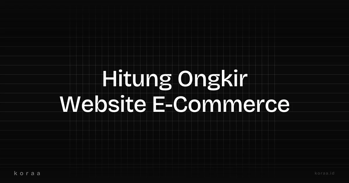 Ilustrasi sistem kalkulasi ongkos kirim otomatis untuk website toko online