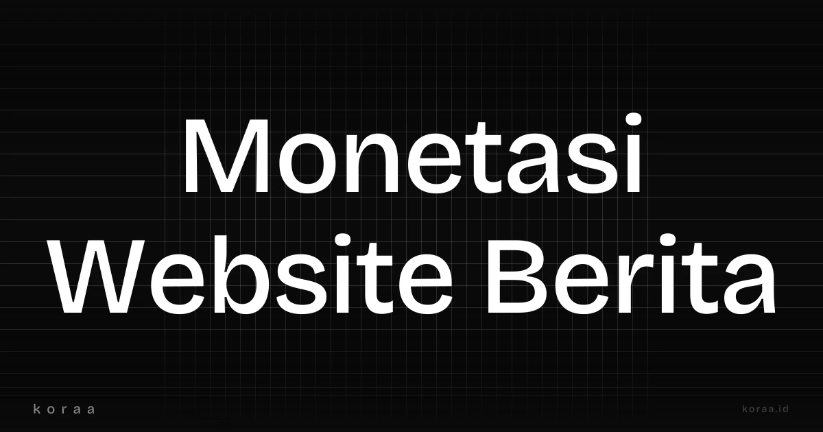 Ilustrasi berbagai strategi monetisasi website berita selain iklan banner