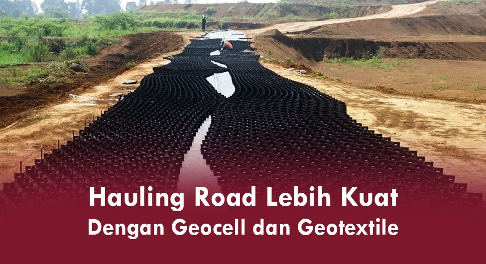 Hauling-Road-Lebih-Kuat-Dengan-Geocell-dan-Geotextile